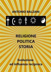 Religione. Politica. Storia. Evoluzione ed influenza reciproca