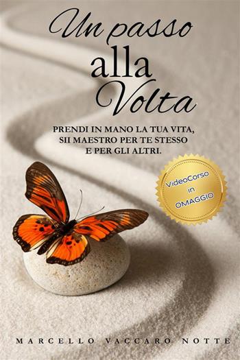 Un passo alla volta. Nuova ediz. Con videocorso. Vol. 1: Prendi in mano la tua vita. Sii maestro per te e per gli altri - Marcello Vaccaro Notte - Libro StreetLib 2024 | Libraccio.it
