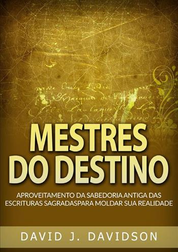 Mestres do destino. Aproveitamento da sabedoria antiga das escrituras sagradas para moldar sua realidade - David J. Davidson - Libro StreetLib 2024 | Libraccio.it