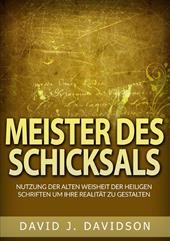 Meister des Schicksals. Nutzung der alten weisheit der heiligen schriften um ihre realität zu gestalten