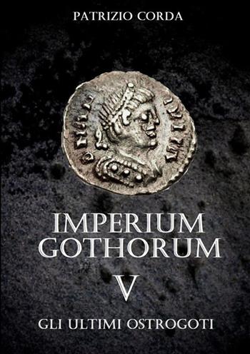 Gli ultimi Ostrogoti. Imperium Gothorum. Vol. 5 - Patrizio Corda - Libro StreetLib 2024 | Libraccio.it