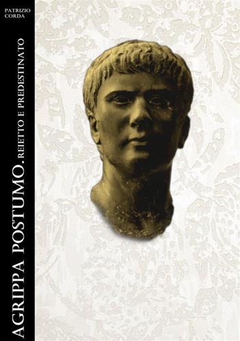 Agrippa Postumo. Reietto e predestinato - Patrizio Corda - Libro StreetLib 2024 | Libraccio.it