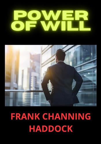 Power of will - Frank C. Haddock - Libro StreetLib 2024 | Libraccio.it
