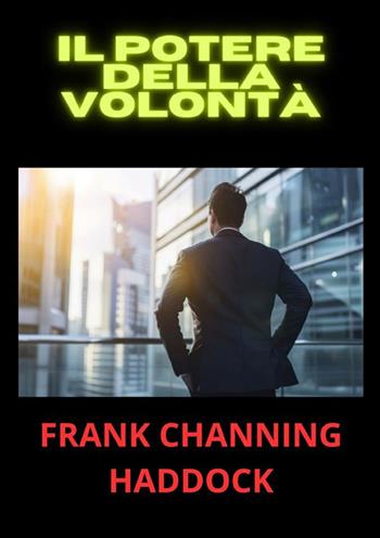 Il potere della volontà - Frank C. Haddock - Libro StreetLib 2024 | Libraccio.it