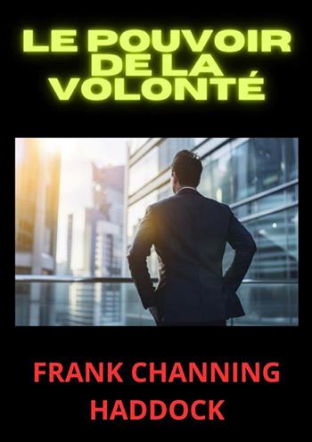 Le pouvoir de la volonté - Frank C. Haddock - Libro StreetLib 2024 | Libraccio.it