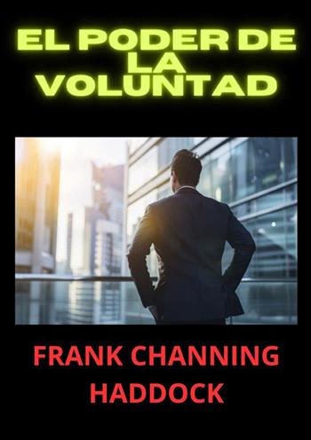 El poder de la voluntad - Frank C. Haddock - Libro StreetLib 2024 | Libraccio.it