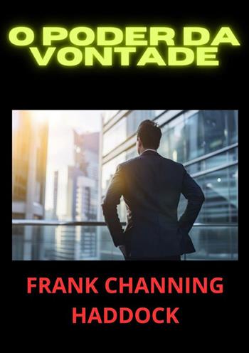 O poder da vontade - Frank C. Haddock - Libro StreetLib 2024 | Libraccio.it