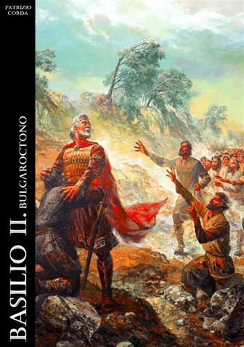 Basilio II. Bulgaroctono. Nuova ediz. - Patrizio Corda - Libro StreetLib 2024 | Libraccio.it
