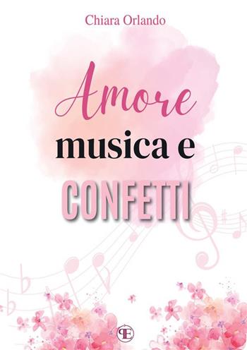 Amore, musica e confetti - Chiara Orlando - Libro StreetLib 2024 | Libraccio.it