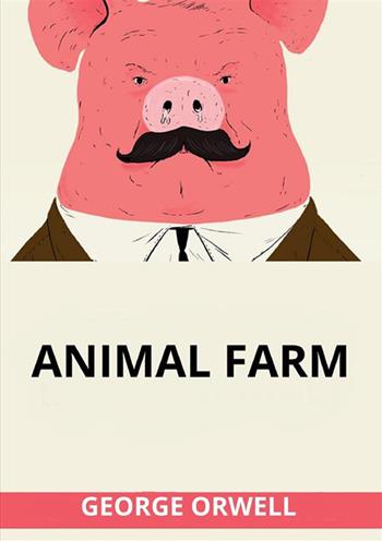 Animal farm - George Orwell - Libro StreetLib 2024 | Libraccio.it