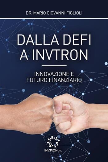 Dalla DeFi a Invtron. Innovazione e futuro finanziario - Mario Giovanni Figlioli - Libro StreetLib 2024 | Libraccio.it