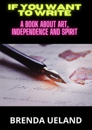 If you want to write. A book about art, independence and spirit - Brenda Ueland - Libro StreetLib 2024 | Libraccio.it