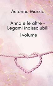 Legami indissolubili. Anna e le altre. Ediz. a caratteri grandi. Vol. 2