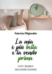 La mia è più bella e la vendo prima. Tutti i segreti dell'home staging