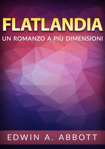 Flatland. Un romanzo a più dimensioni - Edwin A. Abbott - Libro StreetLib 2024 | Libraccio.it