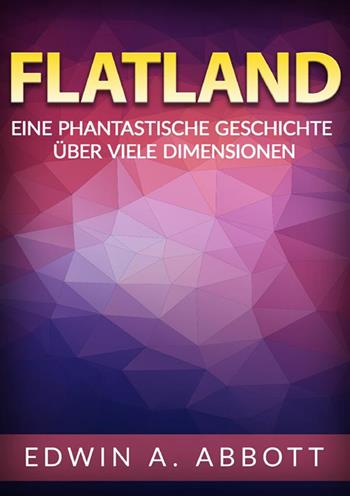 Flatland. Eine phantastische geschichte über viele dimensionen - Edwin A. Abbott - Libro StreetLib 2024 | Libraccio.it