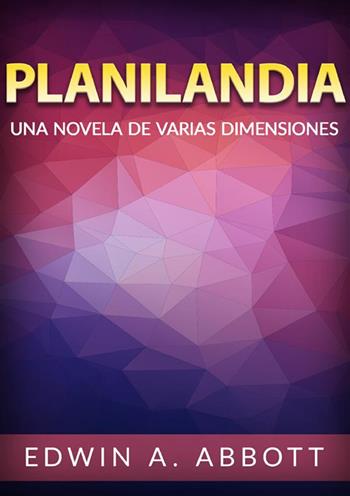 Planilandia. Una novela de varias dimensiones - Edwin A. Abbott - Libro StreetLib 2024 | Libraccio.it
