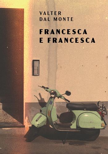 Francesca e Francesca - Valter Dal Monte - Libro StreetLib 2024 | Libraccio.it
