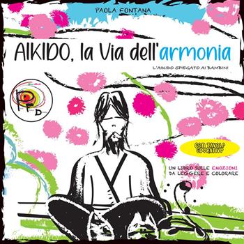 Aikido, la via dell'armonia. L'Aikido spiegato ai bambini - Paola Fontana - Libro StreetLib 2024 | Libraccio.it