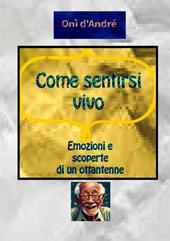 Come sentirsi vivo. Emozioni e scoperte di un ottantenne