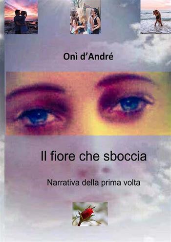 Il fiore che sboccia. Narrativa della prima volta - Onì D'Andrè - Libro StreetLib 2024, Frutto del pensiero | Libraccio.it