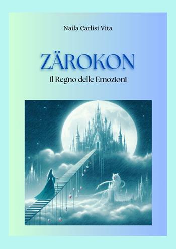 Zarokon. Il regno delle emozioni - Naila Carlisi Vita - Libro StreetLib 2024 | Libraccio.it