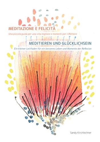 Meditazione e felicità. Una piccola guida per una vita migliore e momenti per riflettere-Meditieren und Glücklichsein. Ein kleiner Leitfaden für ein besseres Leben und Momente der Reflexion. Ediz. bilingue - Sandy Kirchlechner - Libro StreetLib 2024 | Libraccio.it
