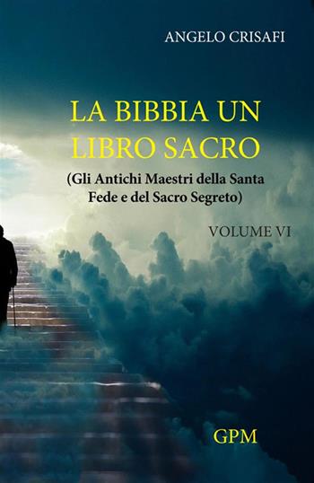 La Bibbia un libro sacro. Vol. 6: Gli antichi maestri della Santa Fede e del Sacro Segreto - Angelo Crisafi - Libro StreetLib 2024 | Libraccio.it
