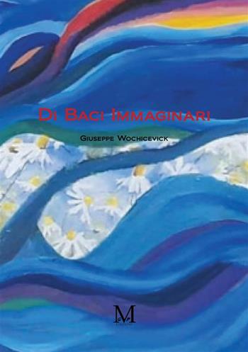 Di baci immaginari - Giuseppe Wochicevick - Libro StreetLib 2024 | Libraccio.it