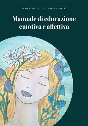 Manuale di educazione emotiva e affettiva - Marica Costigliolo, Lorena Guerra - Libro StreetLib 2024 | Libraccio.it