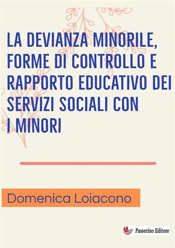 La devianza minorile, forme di controllo e rapporto educativo dei servizi sociali con i minori - Domenica Loiacono - Libro StreetLib 2024 | Libraccio.it