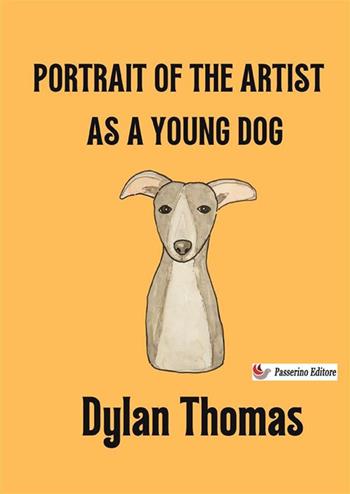 Portrait of the artist as a young dog - Dylan Thomas - Libro StreetLib 2024 | Libraccio.it