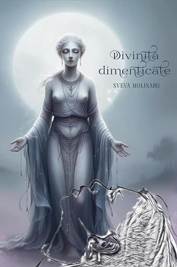 Divinità dimenticate - Sveva Molinaro - Libro StreetLib 2024 | Libraccio.it