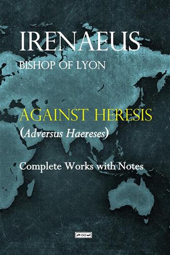 Against heresis (Adversus Haereses). Ediz. integrale - Ireneo di Lione (sant') - Libro StreetLib 2024 | Libraccio.it