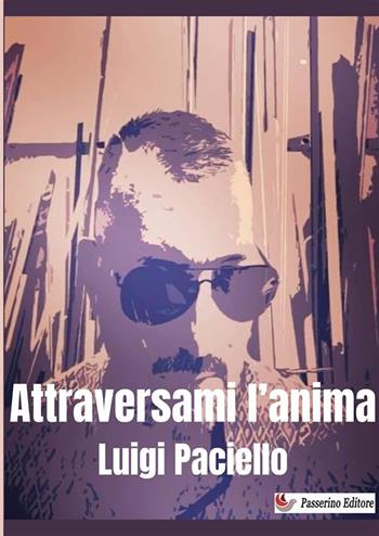 Attraversami l'anima - Luigi Paciello - Libro StreetLib 2024 | Libraccio.it