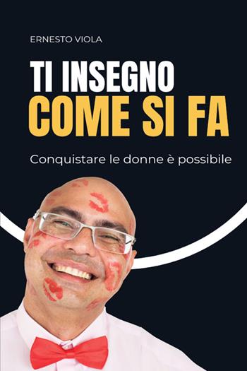 Ti insegno come si fa. Conquistare le donne è possibile - Ernesto Viola - Libro StreetLib 2024 | Libraccio.it