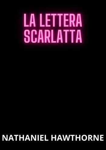La lettera scarlatta - Nathaniel Hawthorne - Libro StreetLib 2024 | Libraccio.it