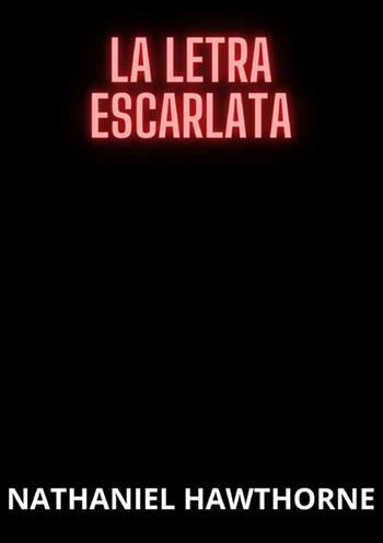 La letra escarlata - Nathaniel Hawthorne - Libro StreetLib 2024 | Libraccio.it