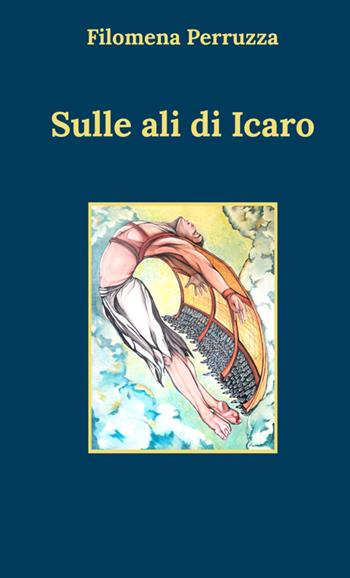 Sulle ali di Icaro - Filomena Perruzza - Libro StreetLib 2024 | Libraccio.it