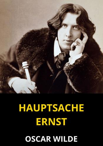 Hauptsache Ernst - Oscar Wilde - Libro StreetLib 2024 | Libraccio.it
