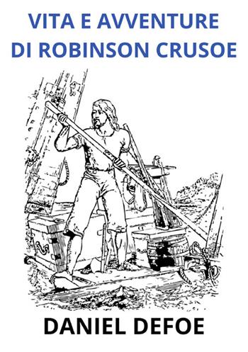 Vita e avventure di Robinson Crusoe. Ediz. integrale - Daniel Defoe - Libro StreetLib 2024 | Libraccio.it