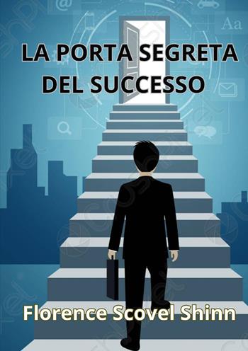 La porta del successo - Florence Scovel Shinn - Libro StreetLib 2024 | Libraccio.it
