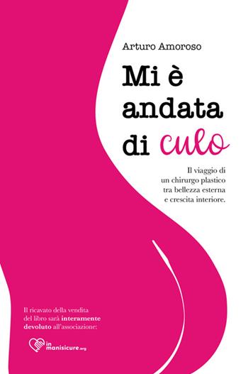 Mi è andata di culo. il viaggio di un chirurgo plastico tra bellezza esterna e crescita interiore - Arturo Amoroso - Libro StreetLib 2024 | Libraccio.it