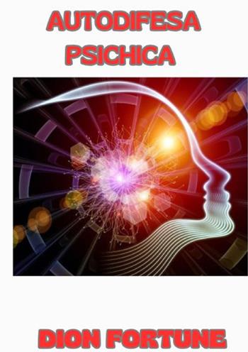Autodifesa psichica - Dion Fortune - Libro StreetLib 2024 | Libraccio.it