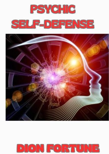 Psychic self-defense - Dion Fortune - Libro StreetLib 2024 | Libraccio.it