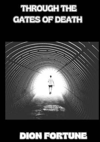Through the gates of death - Dion Fortune - Libro StreetLib 2024 | Libraccio.it