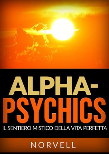 Alpha-Psychics. Il sentiero mistico della vita perfetta - Anthony Norvell - Libro StreetLib 2024 | Libraccio.it