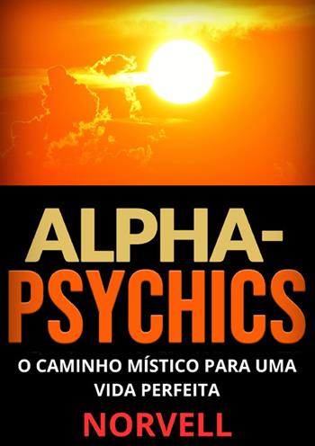 Alpha-Psychics. O caminho místico para uma vida perfeita - Anthony Norvell - Libro StreetLib 2024 | Libraccio.it
