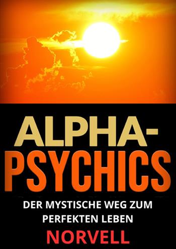 Alpha-Psychics. Der mystische Weg zum perfekten Leben - Anthony Norvell - Libro StreetLib 2024 | Libraccio.it