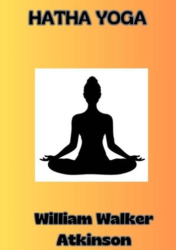 Hatha Yoga. Ediz. portoghese - William Walker Atkinson - Libro StreetLib 2024 | Libraccio.it